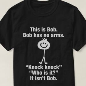 This Is Bob Bob Has No Arms Knock Knock T-Shirt